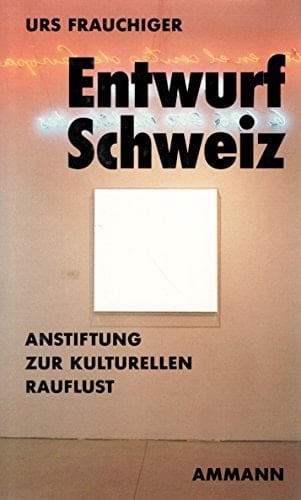 Entwurf Schweiz: Anstiftung zur kulturellen Rauflust (German Edition)
