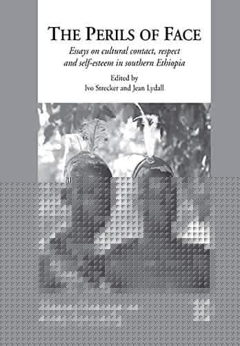 The Perils of Face: Essays on cultural contact, respect and self-esteem in southern Ethiopia (10) (Mainzer Beitrage zur Afrika-Forschung)