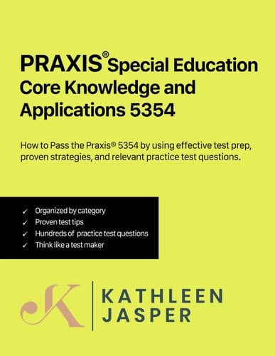 Praxis® Special Education Core Knowledge and Applications 5354 How to Pass the Praxis® 5354 by Using NavaED Test Prep Study Guide, Proven Strategies, and Relevant Practice Test Questions