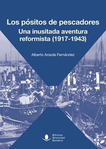 Los pósitos de pescadores. Una inusitada aventura reformista (1917-1943)