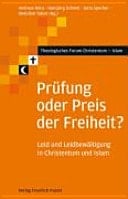 Prüfung oder Preis der Freiheit? Leid und Leidbewältigung in Christentum und Islam