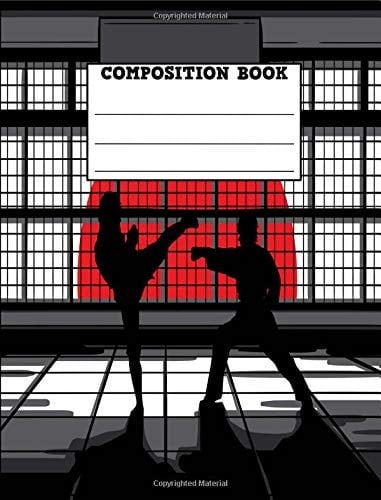 Composition Book Martial Arts Composition Notebook 7. 44 X 9. 69 200 Pages Wide Ruled. Kung Fu / Karate Style Notebook