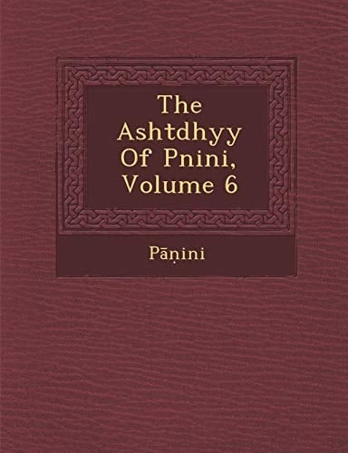 The Asht Dhy y of P Nini, Volume 6
