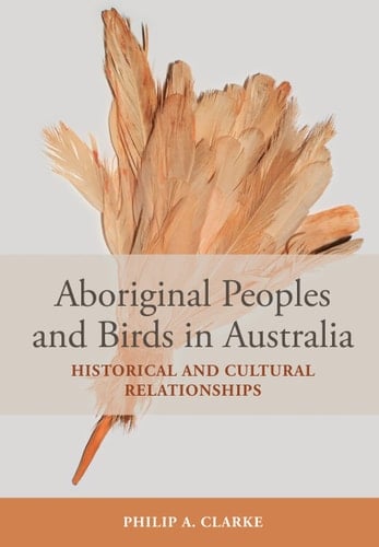 Aboriginal Peoples and Birds in Australia Historical and Cultural Relationships