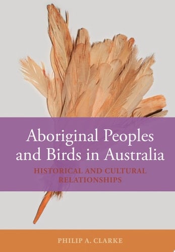 Aboriginal Peoples and Birds in Australia Historical and Cultural Relationships
