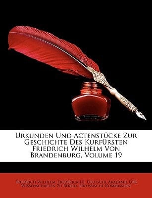Urkunden Und Actenstücke Zur Geschichte Des Kurfürsten Friedrich Wilhelm Von Brandenburg, Volume 19 (German Edition)