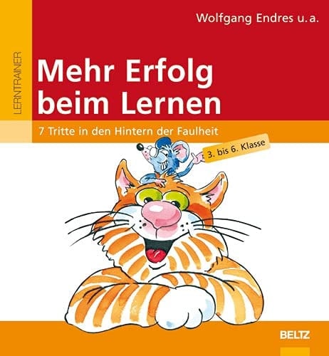 Mehr Erfolg beim Lernen 7 Tritte in den Hintern der Faulheit ; 9 - 13 Jahre ; [3. - 6. Klasse]