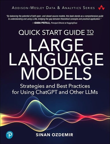 Quick Start Guide to Large Language Models Strategies and Best Practices for Using ChatGPT and Other LLMs