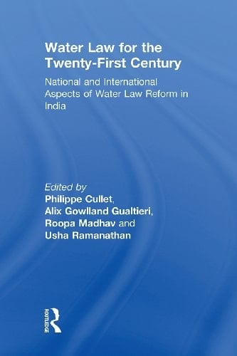 Water Law for the Twenty-First Century: National and International Aspects of Water Law Reform in India