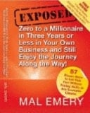 Exposed Zero to Millionaire in Three Years Or Less in Your Own Business and Still Enjoy the Journey Along the Way! : 63 Proven Ways to Get Rich Fast Without Feeling Guilty in Any Economic Climate