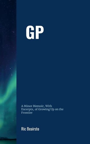 GP A Minor Memoir, With Excerpts, of Growing Up On the Frontier