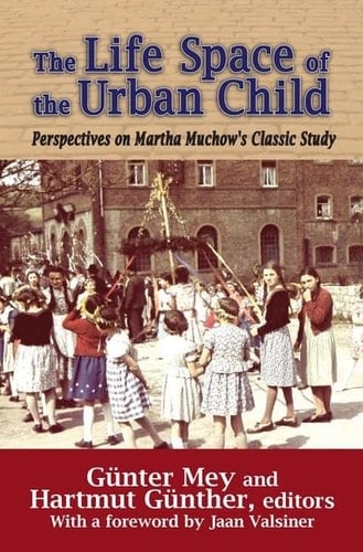 The Life Space of the Urban Child Perspectives on Martha Muchow's Classic Study