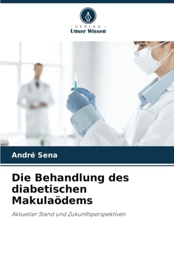Die Behandlung des diabetischen Makulaödems: Aktueller Stand und Zukunftsperspektiven (German Edition)