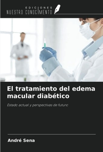 El tratamiento del edema macular diabético: Estado actual y perspectivas de futuro (Spanish Edition)