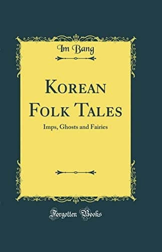Korean Folk Tales Imps, Ghosts and Fairies (Classic Reprint)