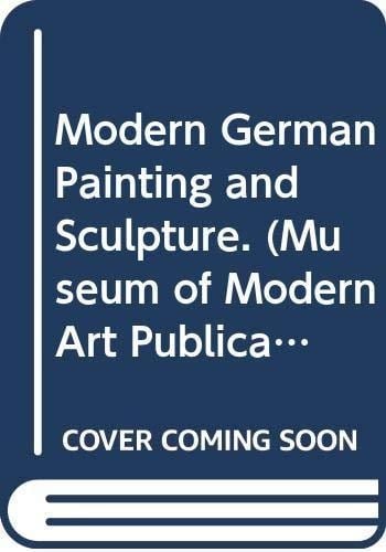 Modern German Painting and Sculpture. (Museum of Modern Art Publications in Reprint)