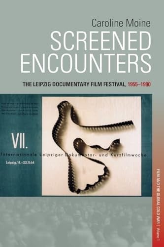 Screened Encounters The Leipzig Documentary Film Festival, 1955-1990