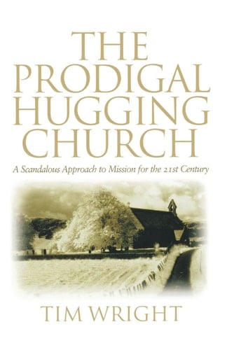 The Prodigal Hugging Church A Scandalous Approach to Mission for the 21st Century