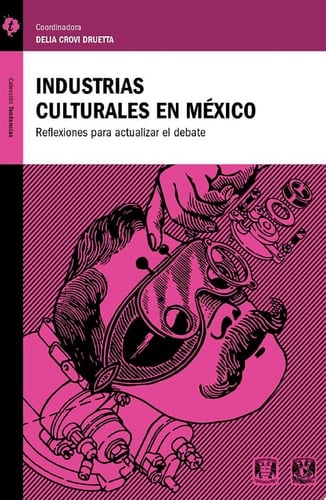 Industrias culturales en México Reflexiones para actualizar el debate