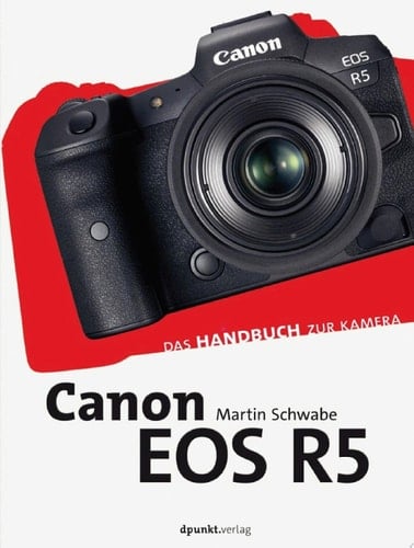 Canon EOS R5 Das Handbuch zur Kamera