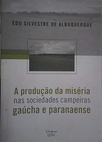Producao da Miseria nas Sociedades Campeiras Gaucha e Paranaense, A