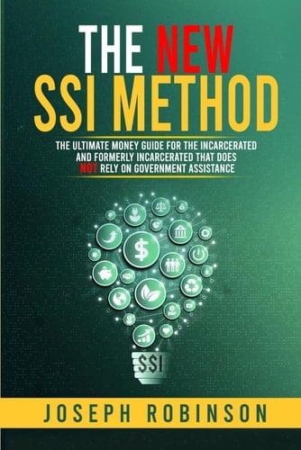 The New SSI Method: The Ultimate Money Guide for the Incarcerated and Formerly Incarcerated That Does NOT Rely on Government Assistance