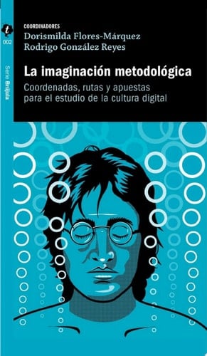 La imaginación metodológica Coordenadas, rutas y apuestas para estudio de la cultura digital
