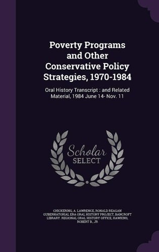 Poverty Programs and Other Conservative Policy Strategies, 1970-1984 Oral History Transcript: and Related Material, 1984 June 14- Nov. 11