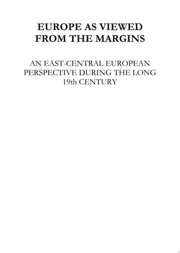 Europe as viewed from the margins. An East-Central European perspective during the long 19th Century
