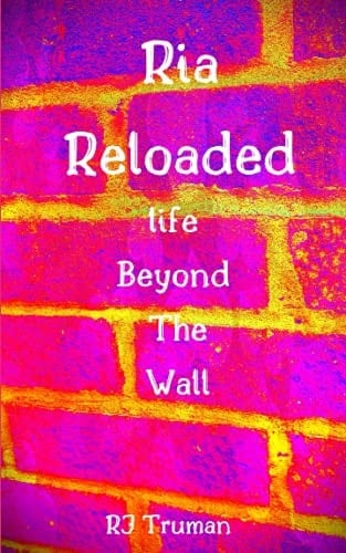 Ria Reloaded Life Beyond the Wall