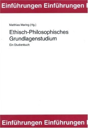 Ethisch-Philosophisches Grundlagenstudium ein Studienbuch