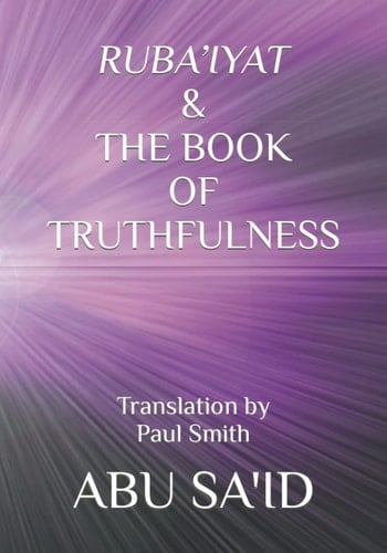 RUBA’IYAT & THE BOOK OF TRUTHFULNESS: Translation by Paul Smith