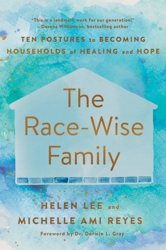 The Race-Wise Family Ten Postures to Becoming Households of Healing and Hope
