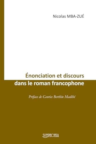 Enonciation et discours dans le roman francophone (French Edition)