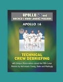 Apollo and America's Moon Landing Program Apollo 16 Technical Crew Debriefing with Unique Observations about the Fifth Lunar Mission by Astronauts Young, Duke and Mattingly