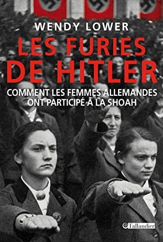 Les furies de Hitler comment les femmes allemandes ont participé à la Shoah