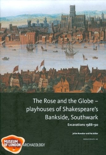 The Rose and the Globe Playhouses of Shakespeare's Bankside, Southwark : Excavations 1988-91