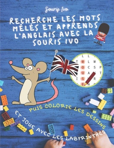Recherche les mots mêlés et apprends l'anglais avec la Souris Ivo: Puis colorie les dessins et joue avec les labyrinthes | Colorie 40 animaux ... avec 40 puzzles | 91 pages (French Edition)