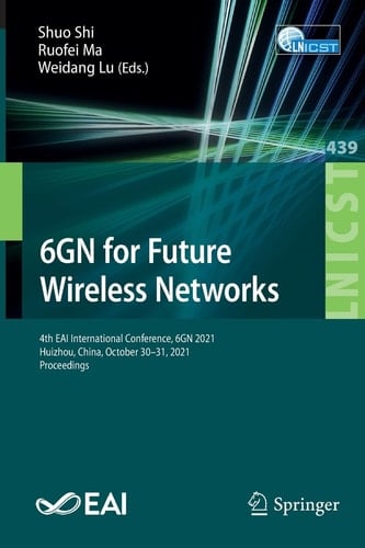 6GN for Future Wireless Networks 4th EAI International Conference, 6GN 2021, Huizhou, China, October 30–31, 2021, Proceedings