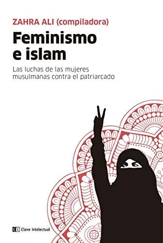 Feminismo e islam las luchas de las mujeres musulmanas contra el patriarcado