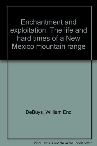Enchantment and Exploitation: The Life and Hard Times of a New Mexico Mountain Range