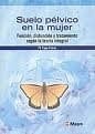 Suelo pélvico en la mujer Función, disfunción y tratamiento según la teoría integral