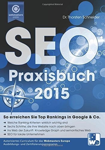Das SEO-Praxisbuch 2015 Art.-Nr. 021070646 Version 4.1.0. vom 10.11.2014 : autorisiertes Curriculum für das Webmasters Europe Ausbildungs- und Zertifizierungsprogramm