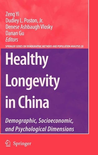 Healthy Longevity in China: Demographic, Socioeconomic, and Psychological Dimensions (The Springer Series on Demographic Methods and Population Analysis, 20)