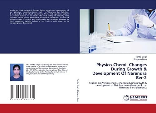 Physico-Chemi. Changes During Growth & Development Of Narendra Ber-2: Studies on Physico-chemi. changes during growth & development of Ziziphus mauritiana Lamk. cv. Narendra Ber Selection-2