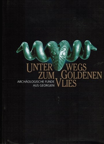 Unterwegs zum goldenen Vlies: Archäologische Funde aus Georgien (German Edition)