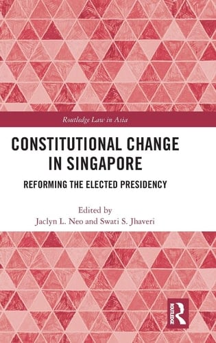 Constitutional Change in Singapore Reforming the Elected Presidency