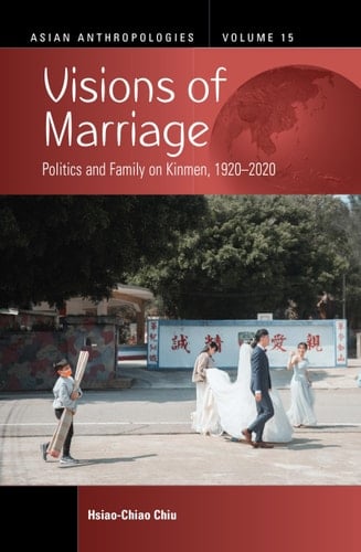 Visions of Marriage Politics and Family on Kinmen, 1920-2020