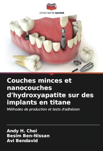 Couches minces et nanocouches d'hydroxyapatite sur des implants en titane: Méthodes de production et tests d'adhésion (French Edition)