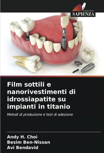 Film sottili e nanorivestimenti di idrossiapatite su impianti in titanio: Metodi di produzione e test di adesione (Italian Edition)